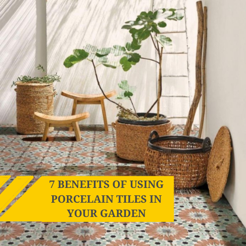 7 Benefits of Porcelain Tiles in Your Garden 