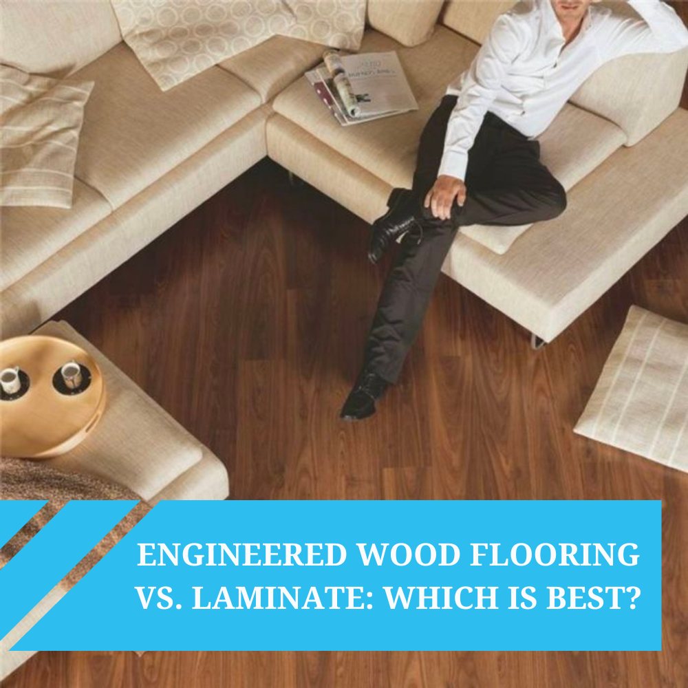Engineered Wood Flooring vs. Laminate: Which is Best?