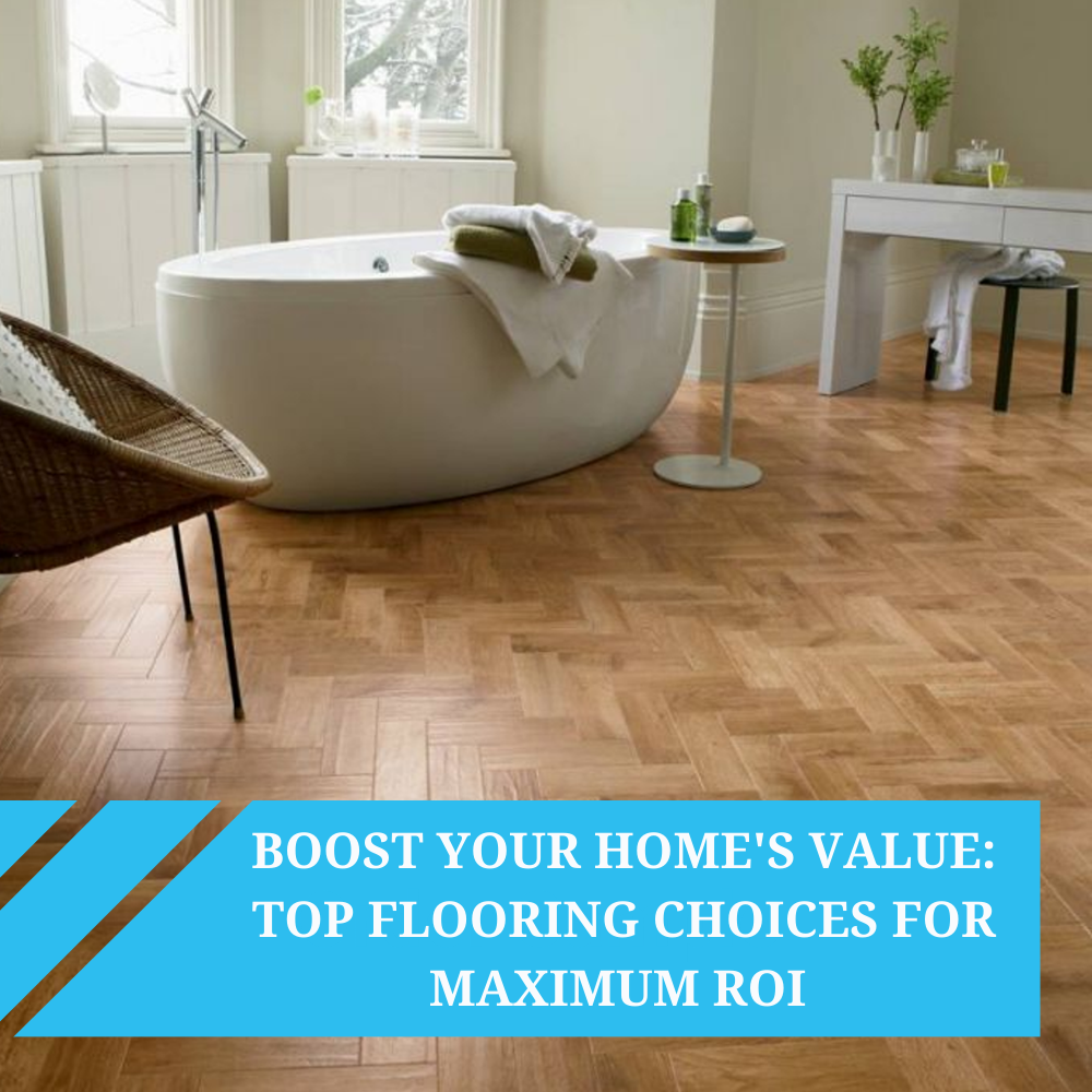 What Is The Best Flooring To Add Value To Your Property?
