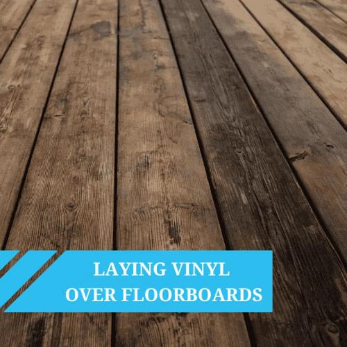 Can I lay Sheet Vinyl Over Floor Boards?
